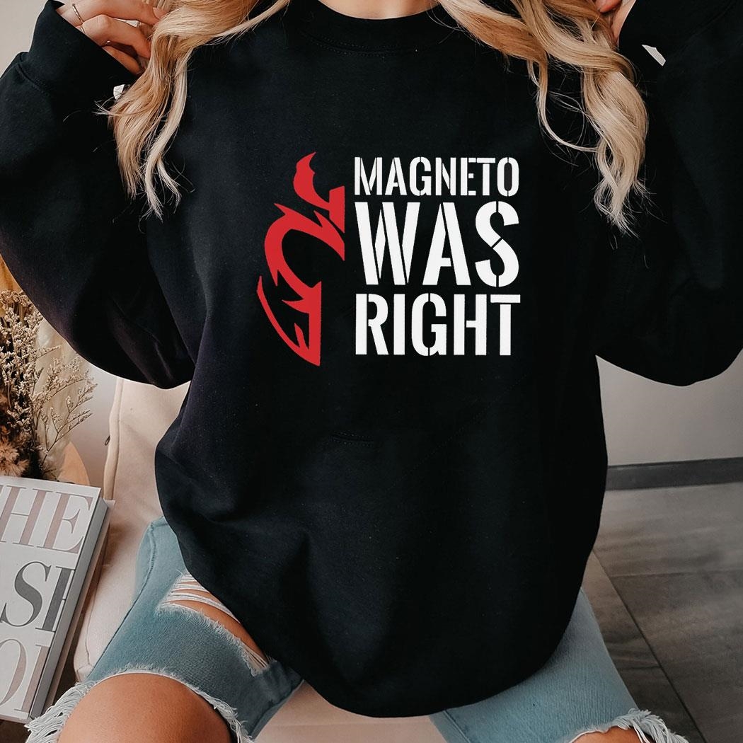 Magneto Was Right Shirt Hoodie
