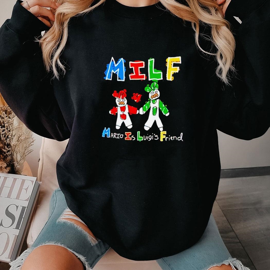 Milf Mario Is Luigi’s Friend Shirt Hoodie