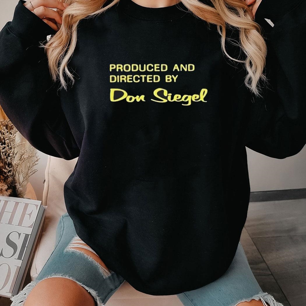 Produced And Directed By Don Siegel T-shirt Hoodie Produced And Directed By Don Siegel T-shirt Hoodie