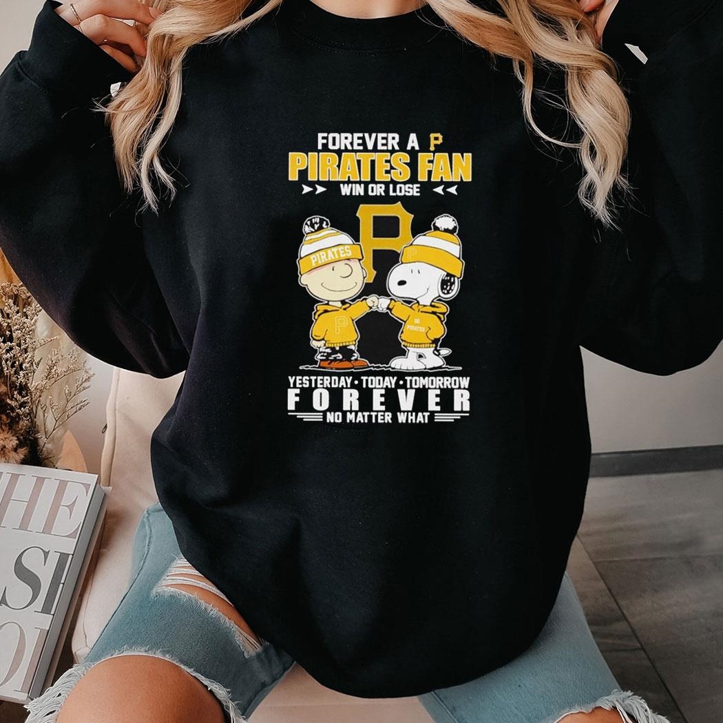 Snoopy And Charlie Brown Forever A Pirates Fan Win Or Lose Yesterday Today Tomorrow Forever Shirt