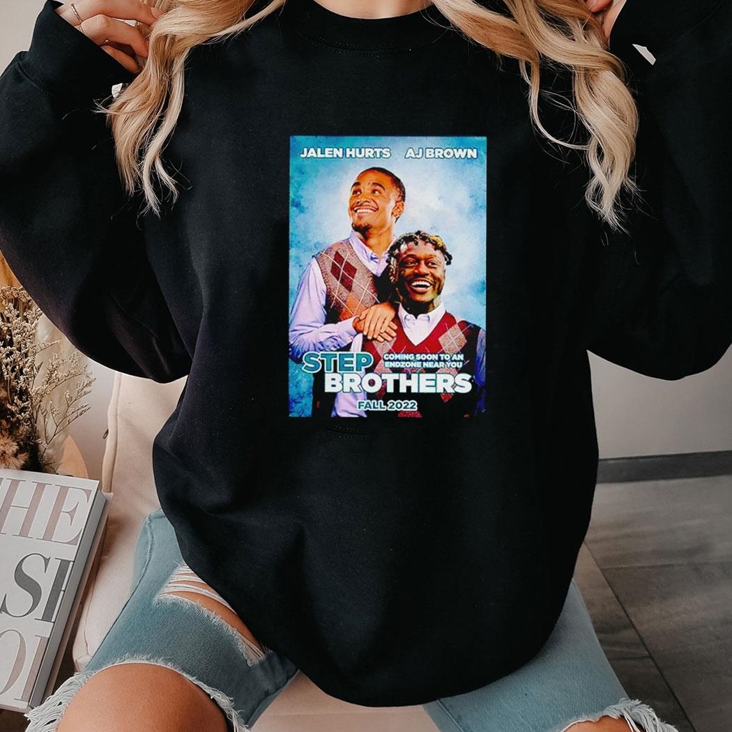 Step Brothers Jalen Hurts And Aj Brown Philadelphia Eagles Philadelphia Shirt Hoodie
