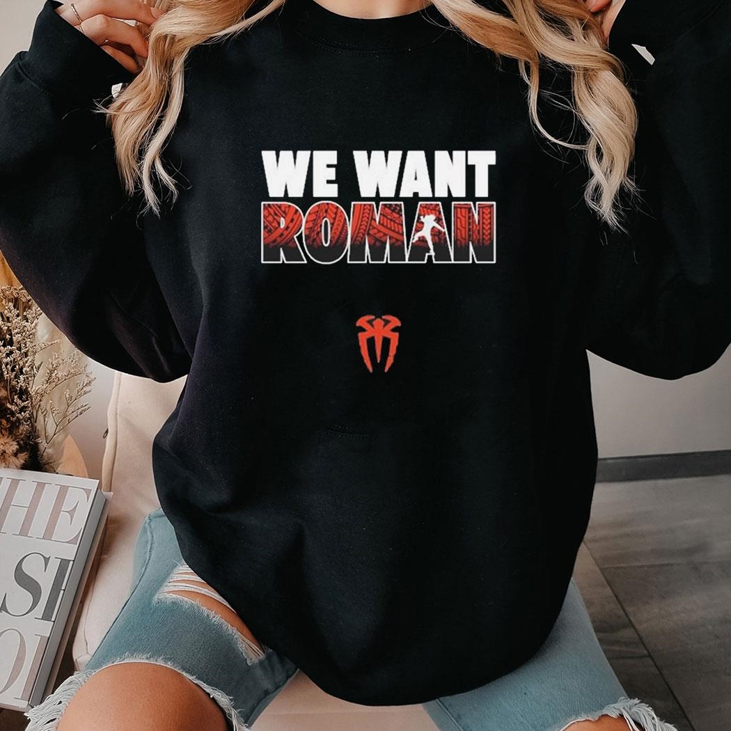 We Want Roman T-shirt Hoodie