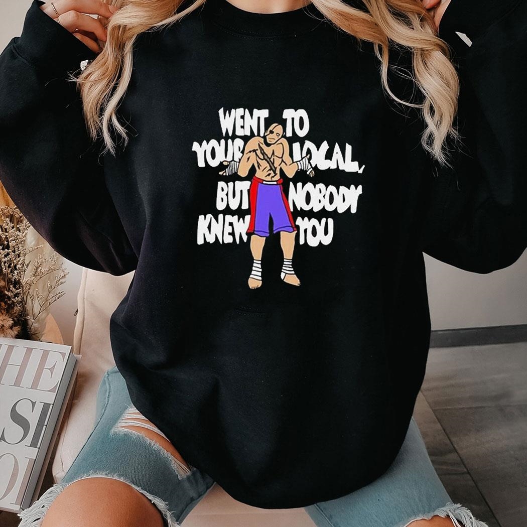 Went To Your Local But Nobody Knew You Shirt Ladies Tee