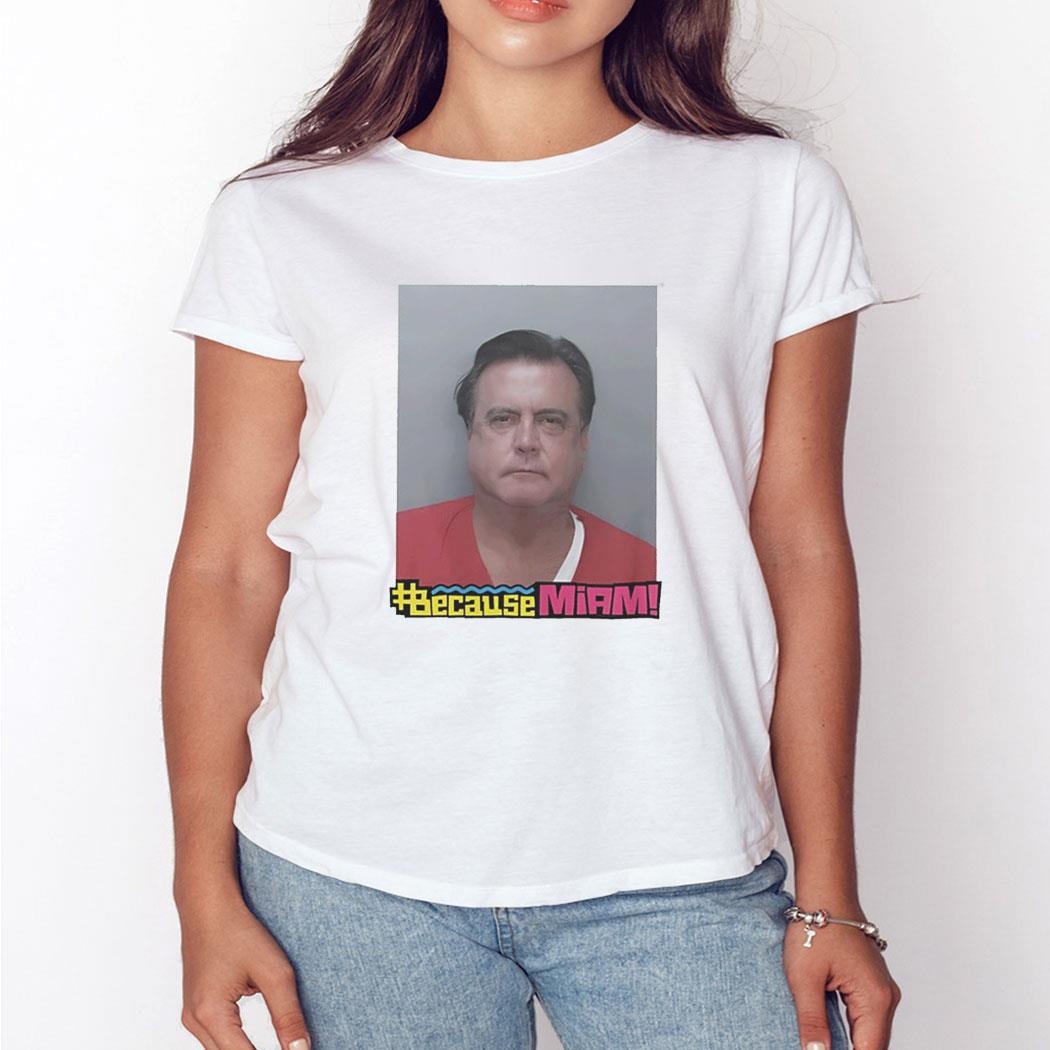 Because Miami Mugshot Shirt Ladies Tee