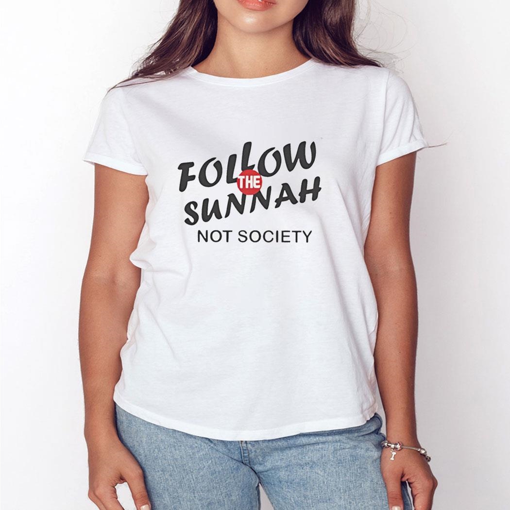 Follow Sunnah Not Society Shirt Hoodie