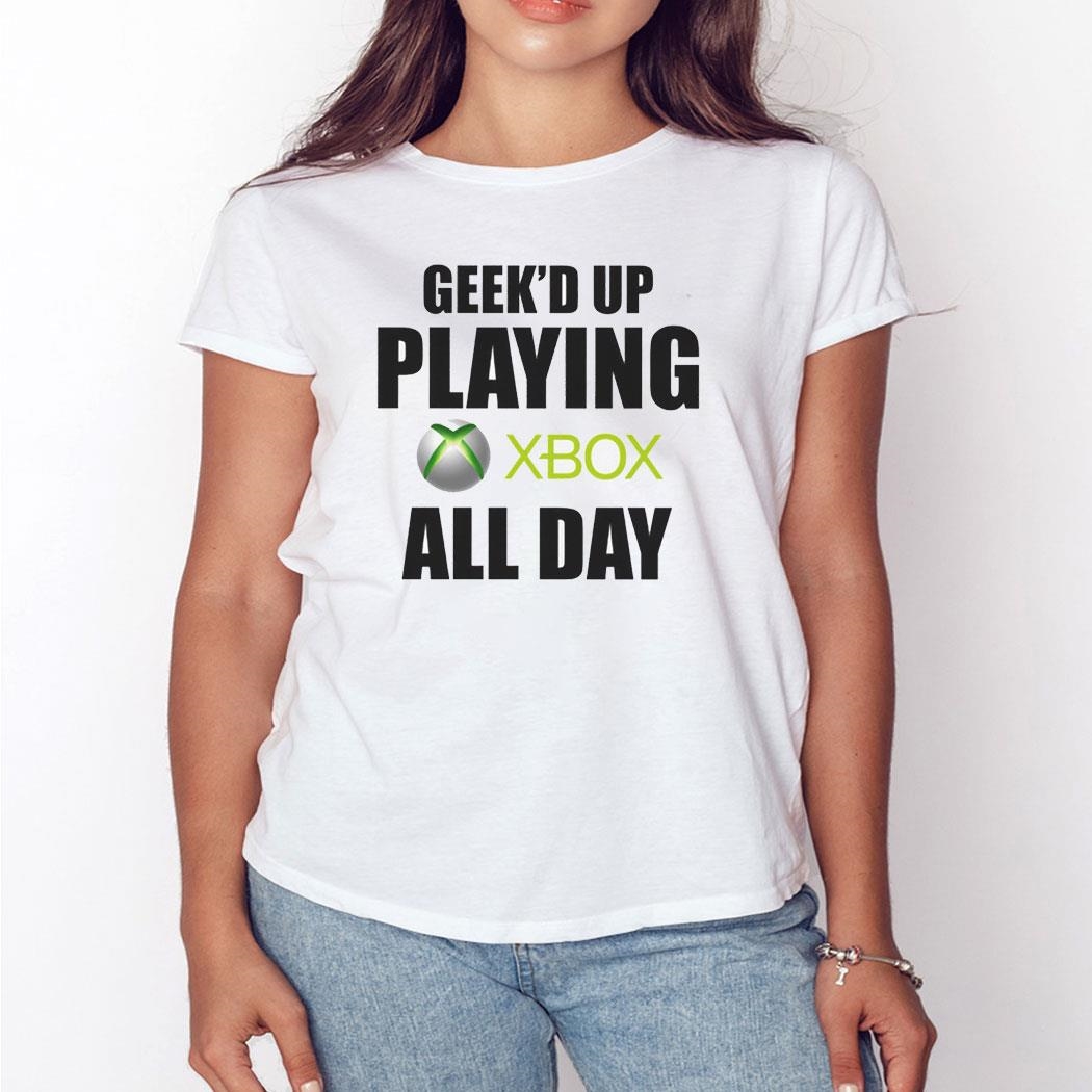 Geeked Up Playing Xbox All Day Shirt Ladies Tee