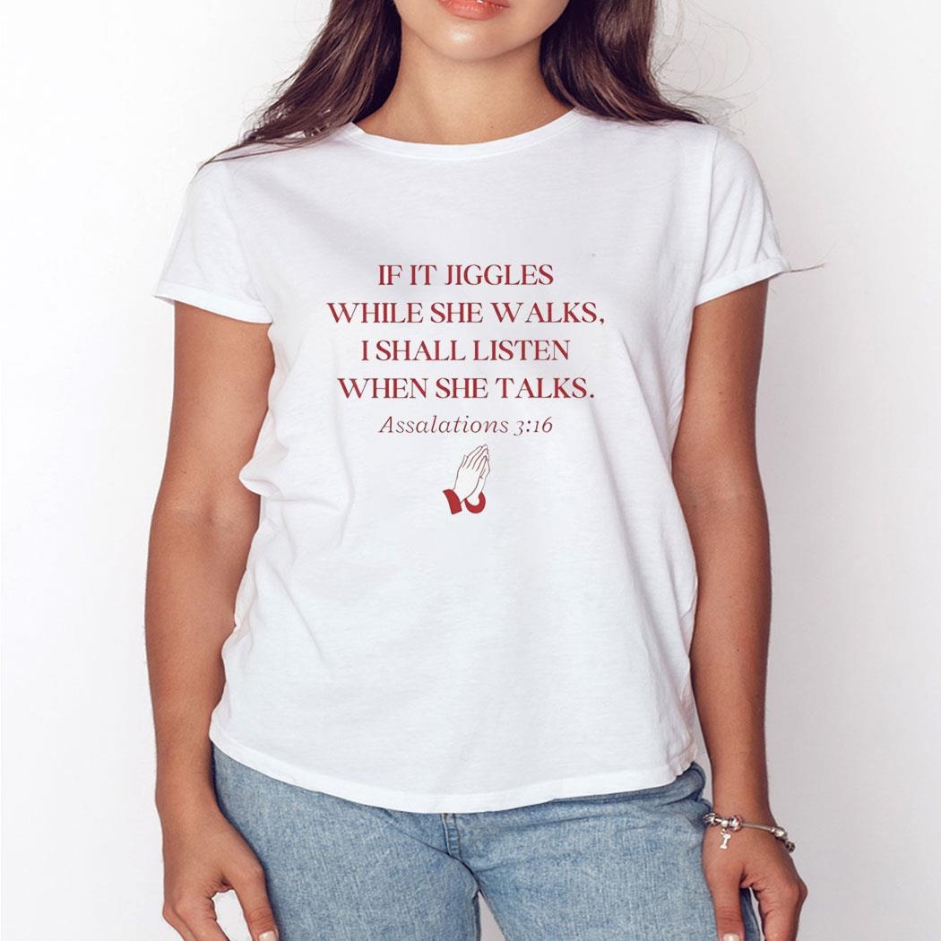 If It Jiggles While She Walks I Shall Listen When She Talks Shirt Hoodie