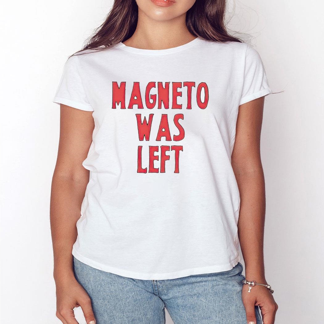 Magneto Was Left Shirt Ladies Tee