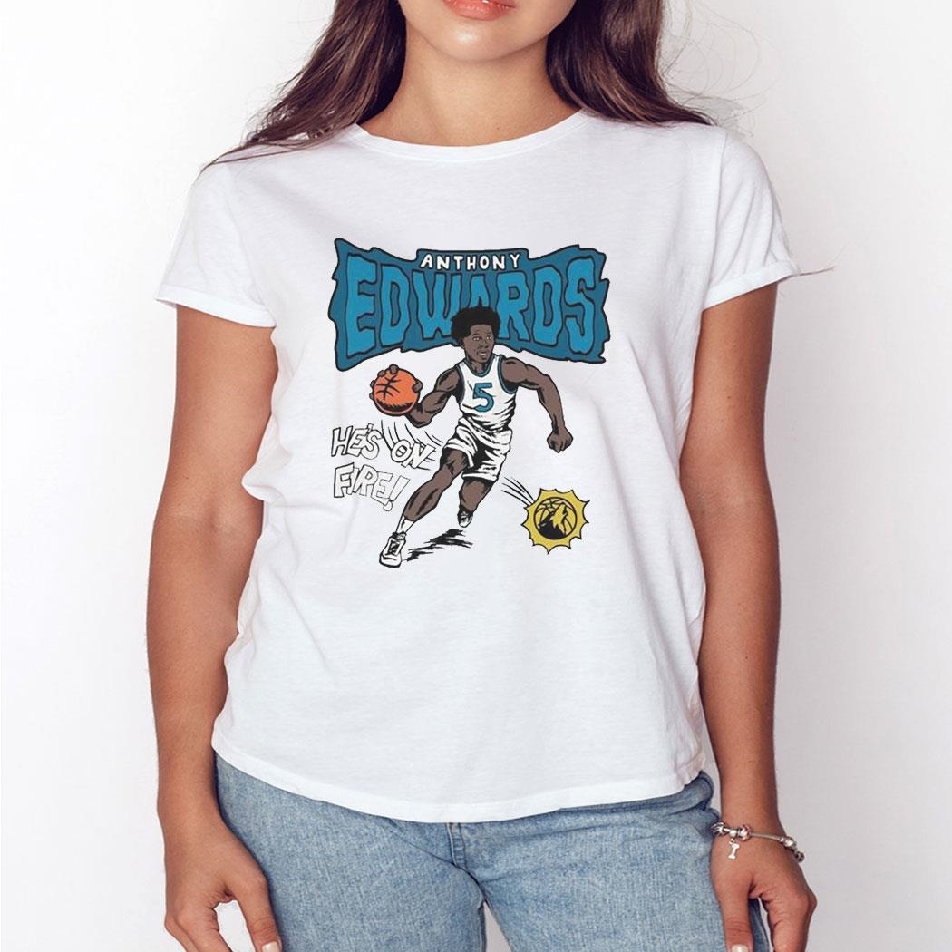 Minnesota Timberwolves Anthony Edwards He Is On Fire Shirt Ladies Tee
