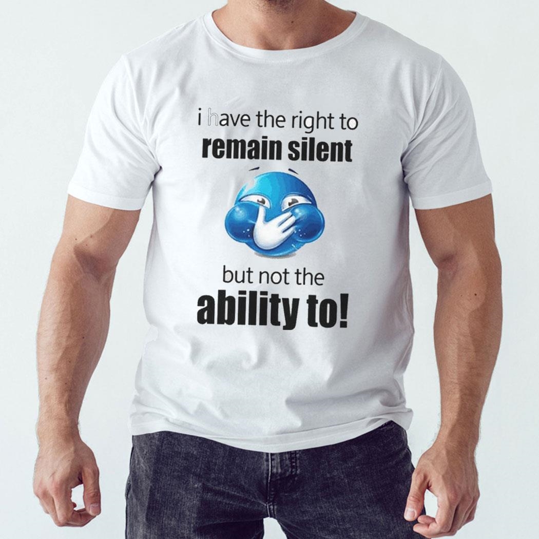 I Have The Right To Remain Silent But Not The Ability To Shirt Ladies Tee I Have The Right To Remain Silent But Not The Ability To Shirt Ladies Tee