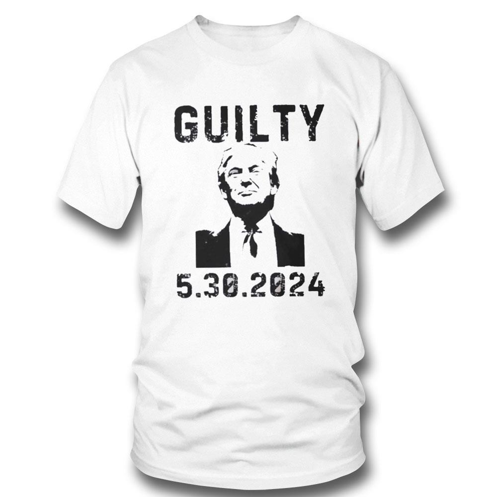 5 30 2024 Trump Guilty 34 Counts Tee Hoodie