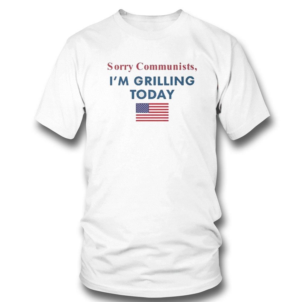 American Flag Sorry Communists Im Grilling Today Shirt Hoodie