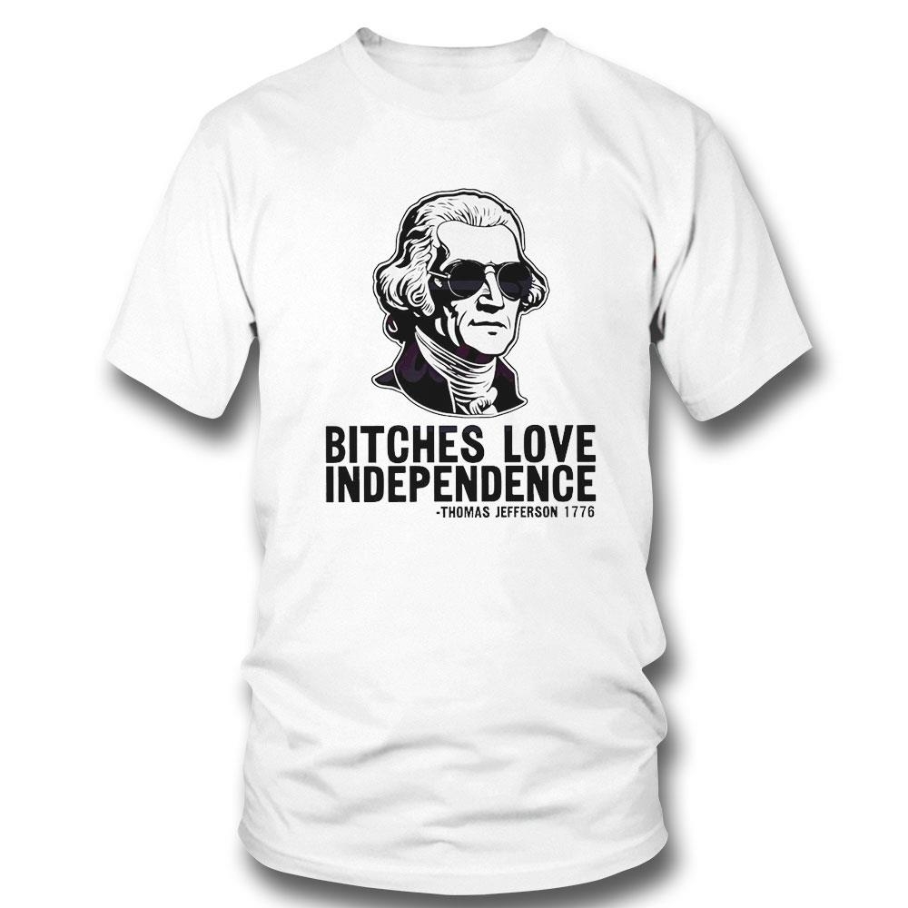 Bches Love Independence Thomas Jefferson 1776 Shirt Hoodie