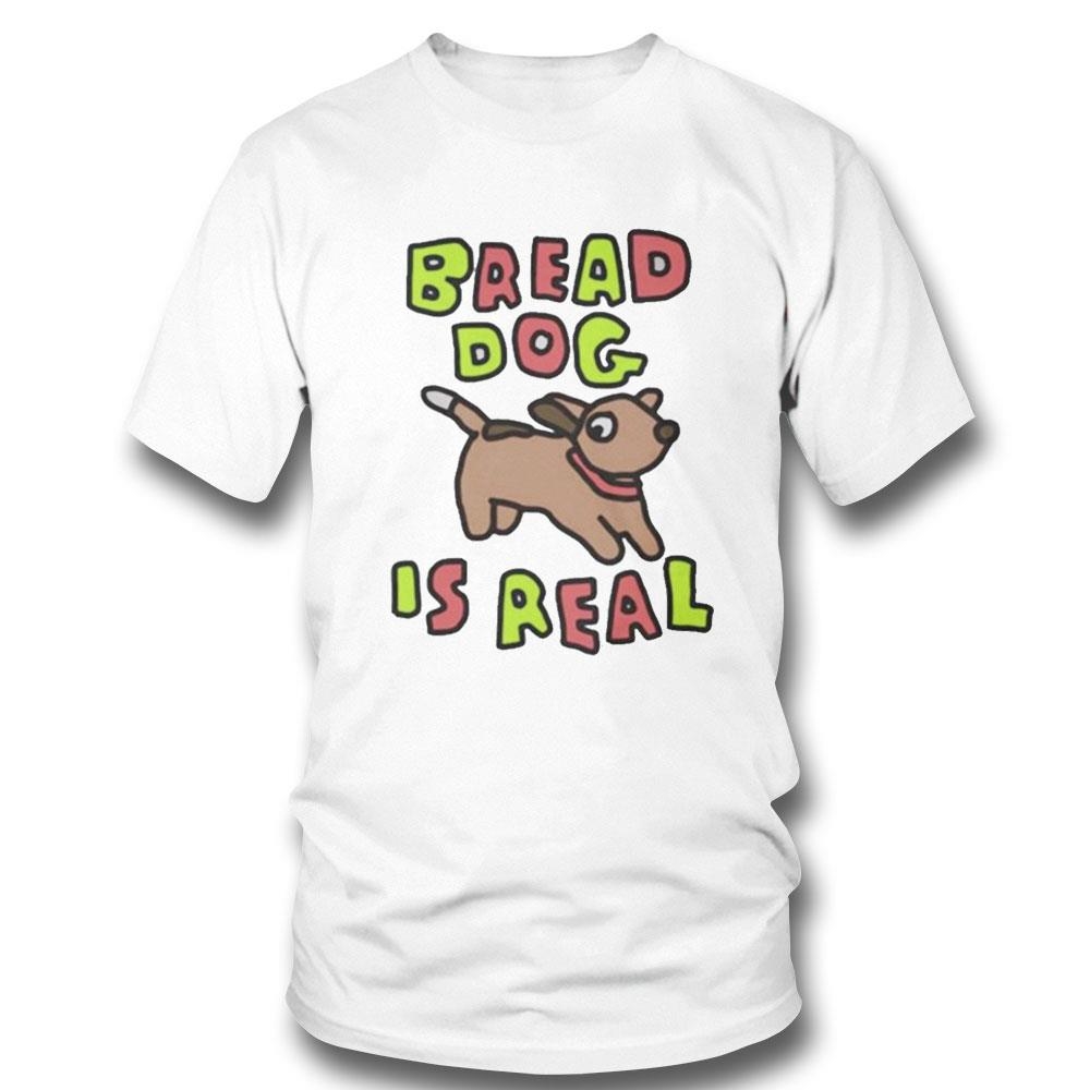 Bread Dog Is Real Tee Hoodie