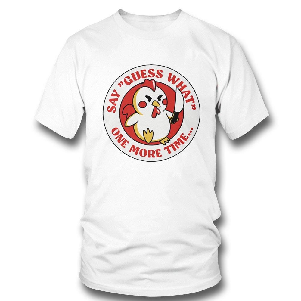 Chicken Butt Say Guess What One More Time Tee Hoodie
