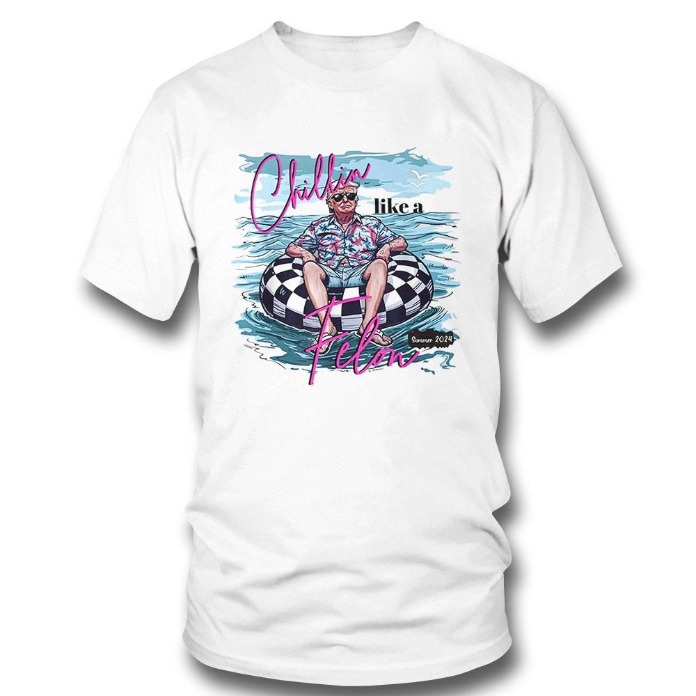Chillin Like A Felon Funny Trump Summer 2024 Shirt