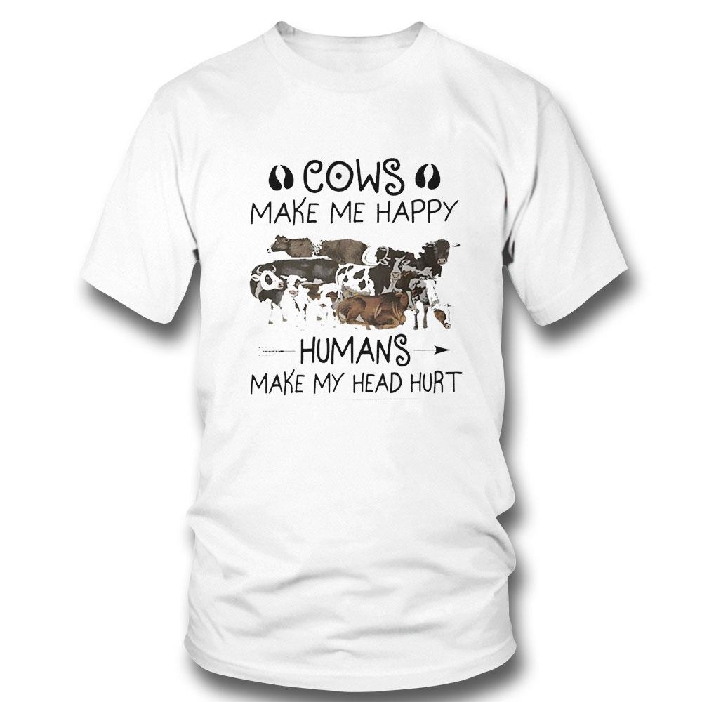 Cows Make Me Happy Humans Make My Head Hurt Shirt Hoodie