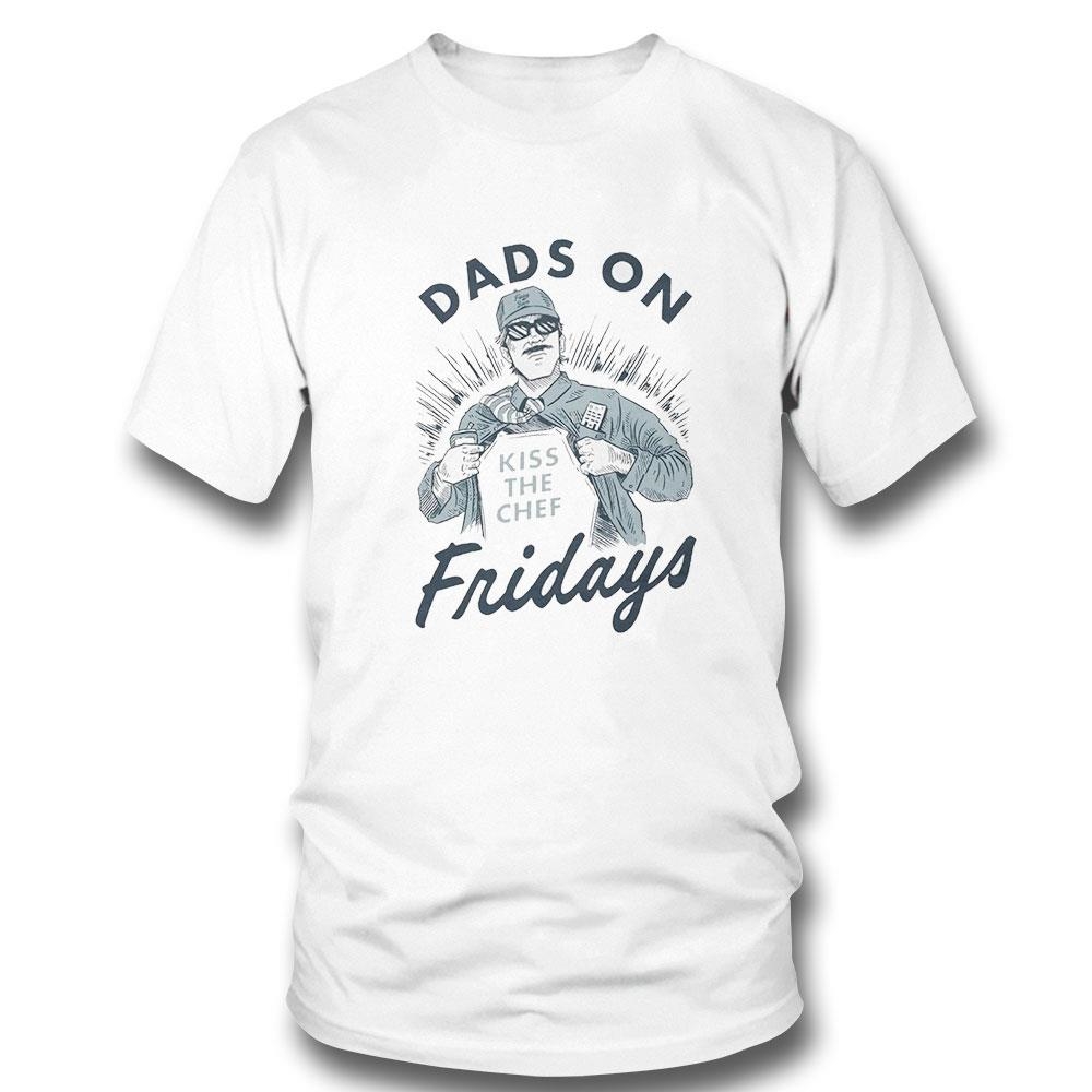 Dads On Friday Kiss The Chef Shirt