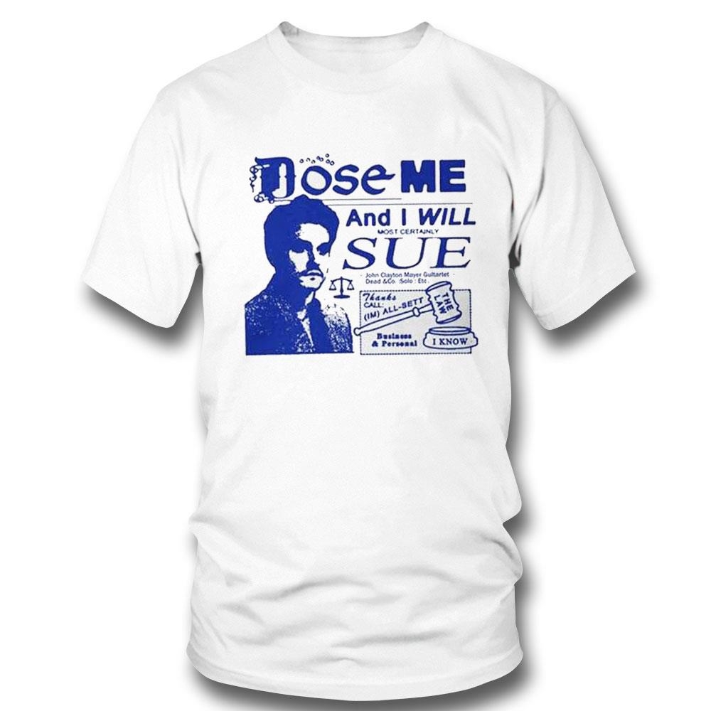 Dose Me And I Will Most Certainly Sue Tee