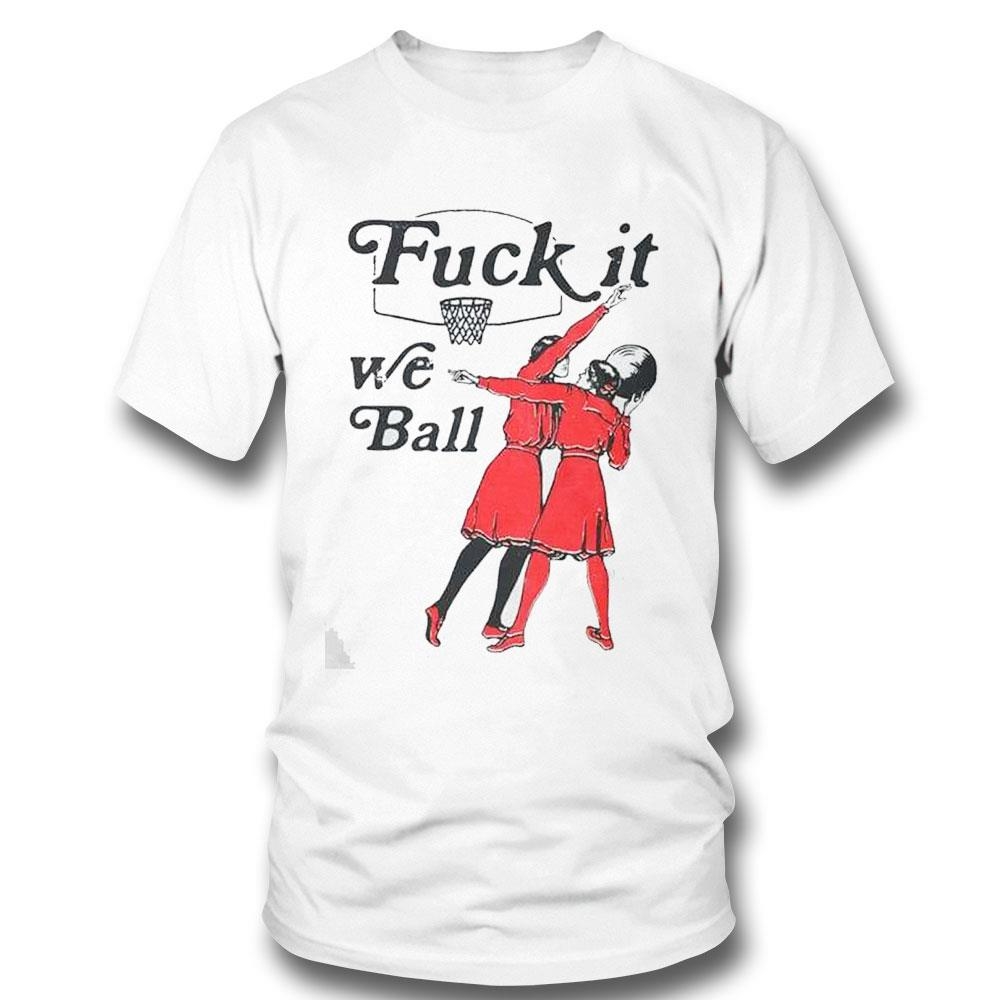 Fuck It We Ball Basketball Shirt