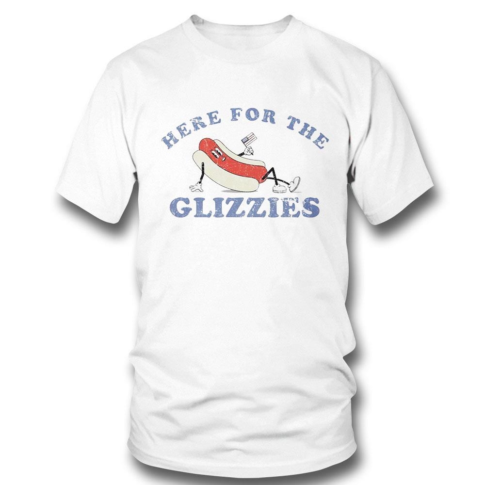 Here For The Glizzies Shirt