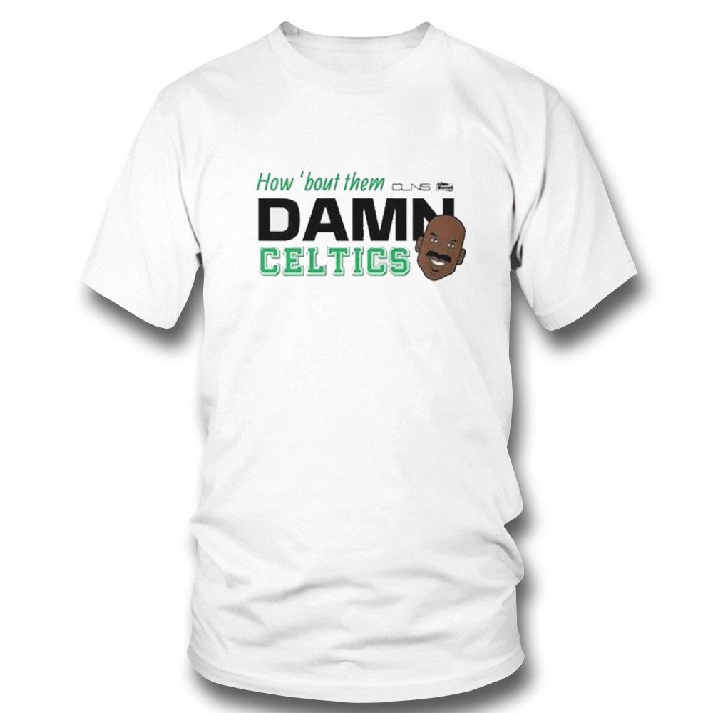 How Bout Them Clins Damn Celtics Shirt Hoodie
