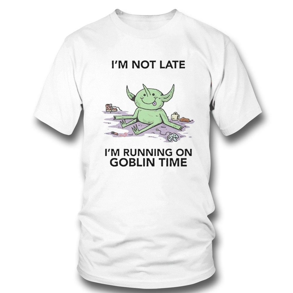 Im Not Late Im Running On Goblin Time Shirt