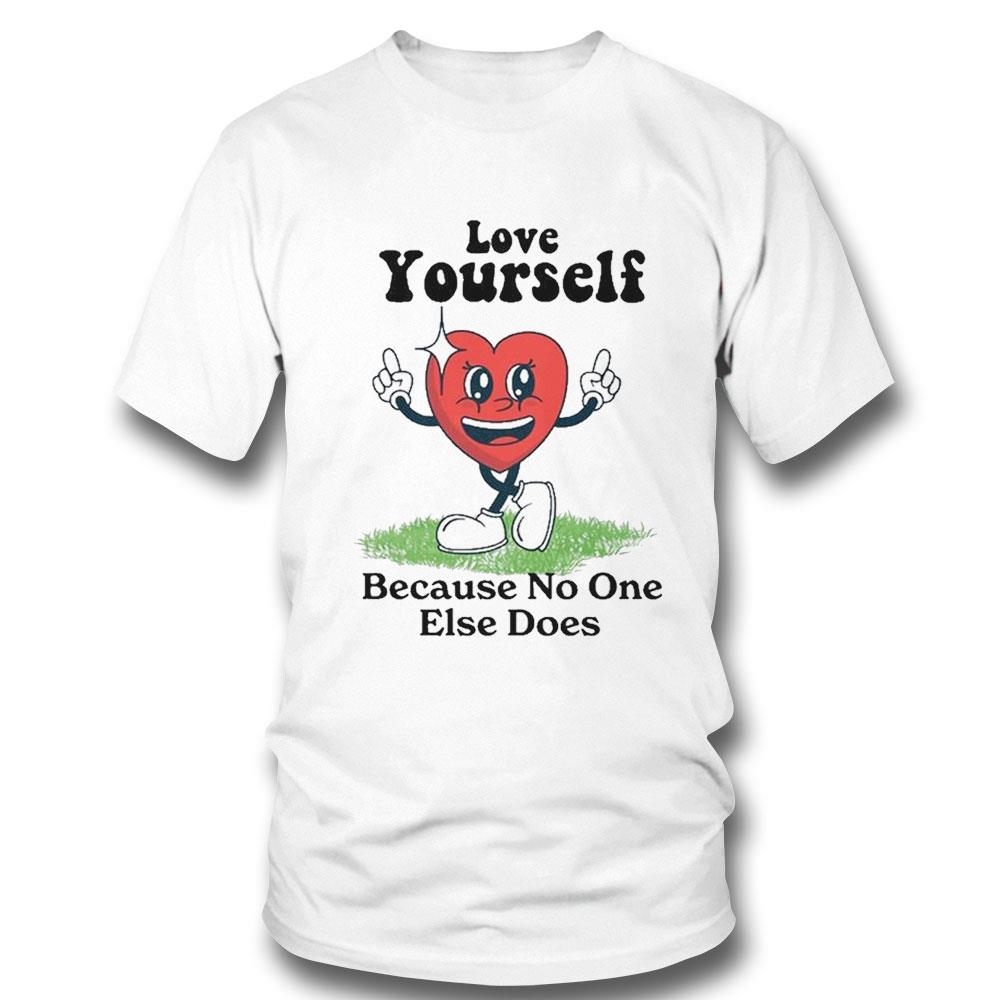 Love Yourself Because No One Else Does Heart Shirt Hoodie