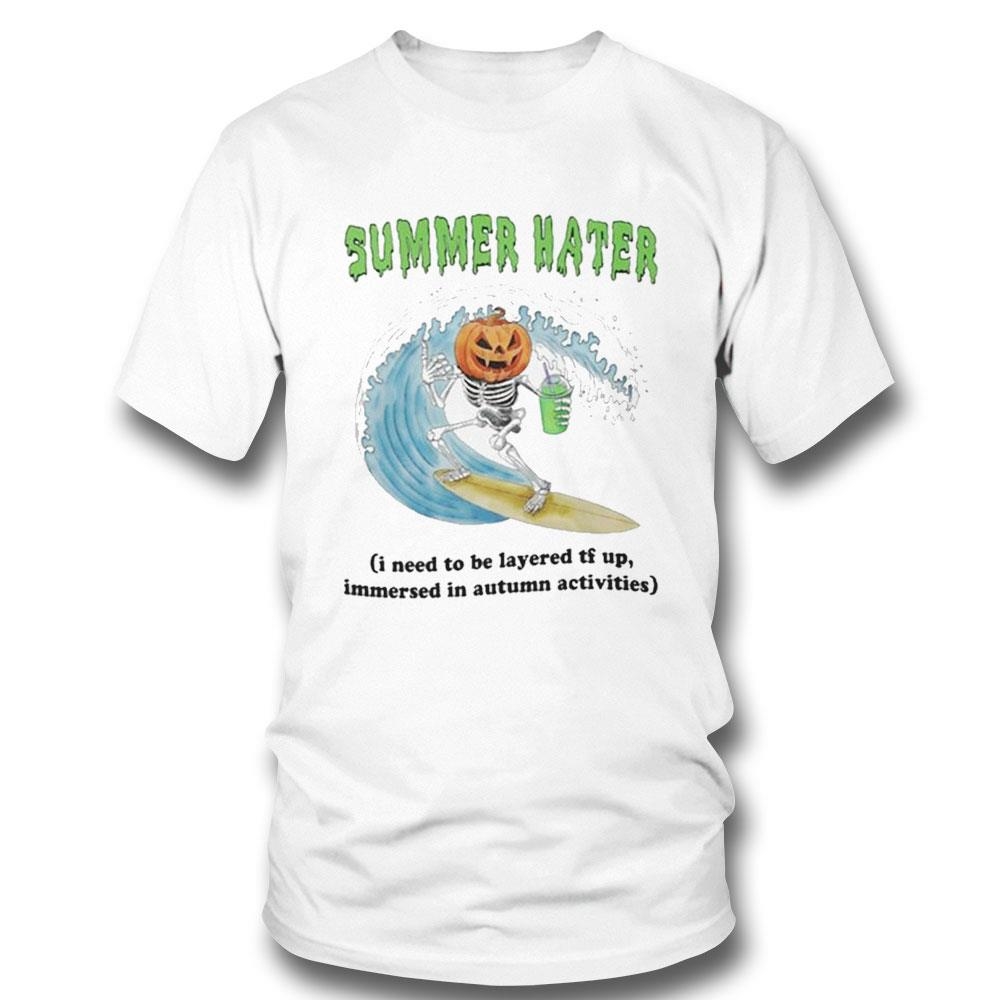 Summer Hater I Need To Be Layered Tf Up Immersed In Autumn Activities Shirt Hoodie