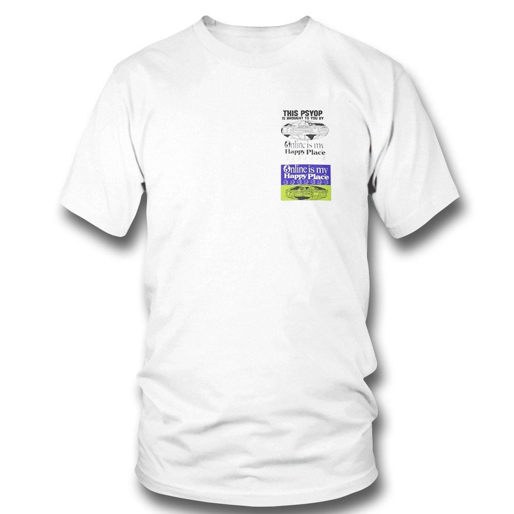 This Psyop Is Brought To You By Hausbomb World Online Is My Happy Place Shirt Hoodie