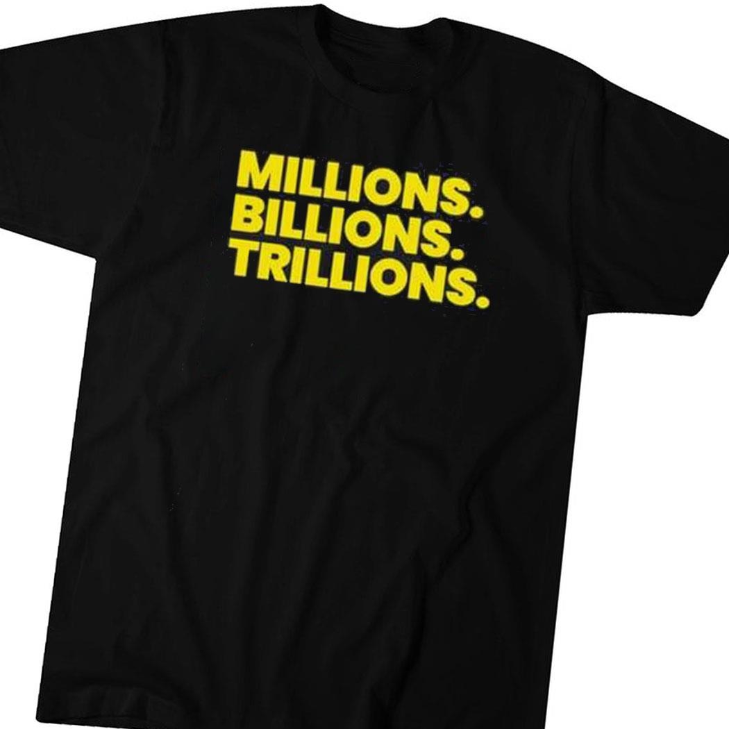 Travis Malloy Millions Billions Trillions Shirt Hoodie