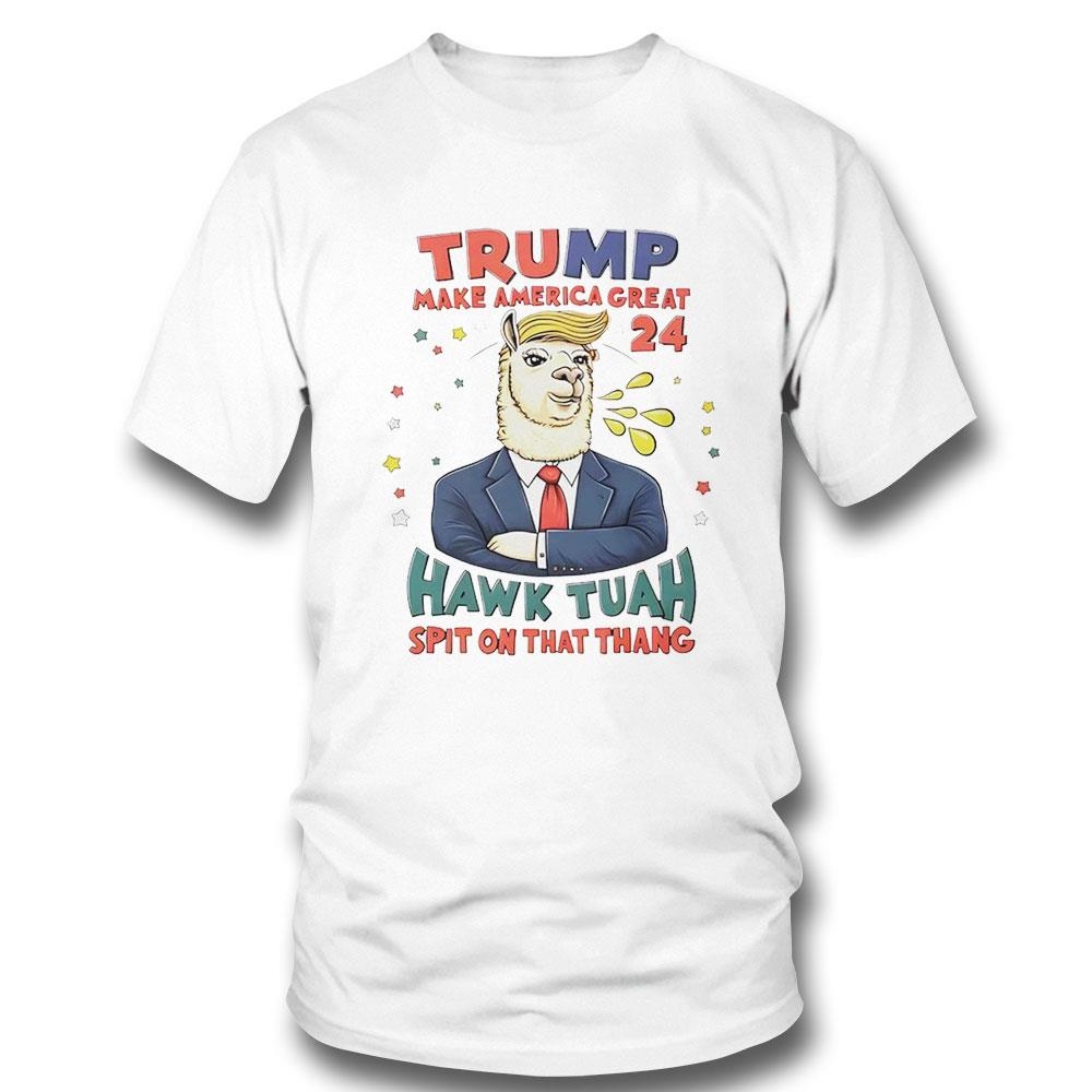 Trump Make America Great 2024 Hawk Tuah Spit On That Thang Shirt Hoodie