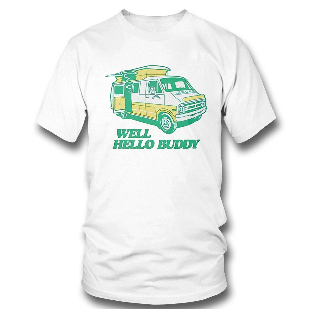 Well Hello Buddy Shirt Hoodie