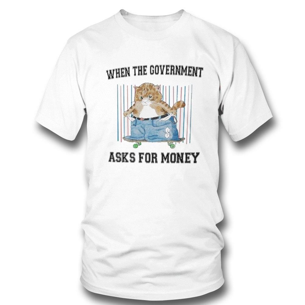 When The Government Asks For Money Cat Shirt Hoodie