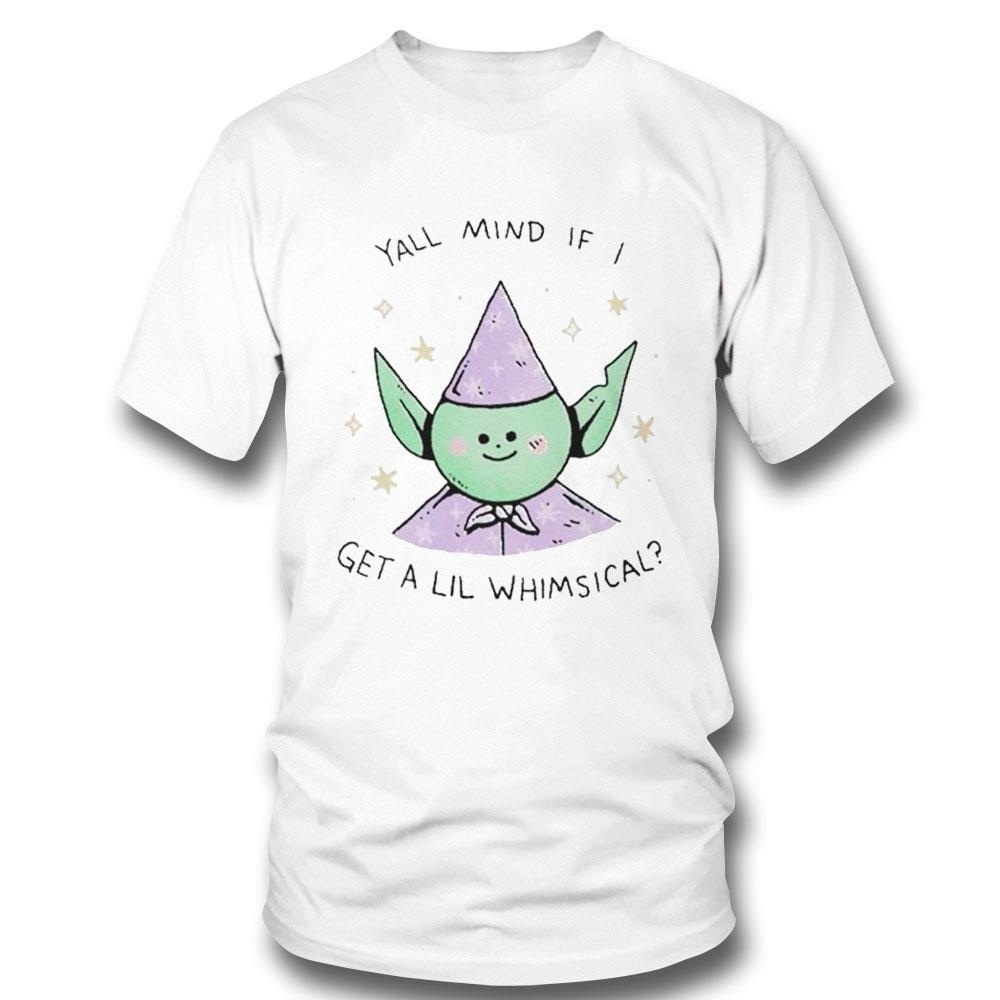Yall Mind If I Get A Lil Whimsical Shirt Hoodie