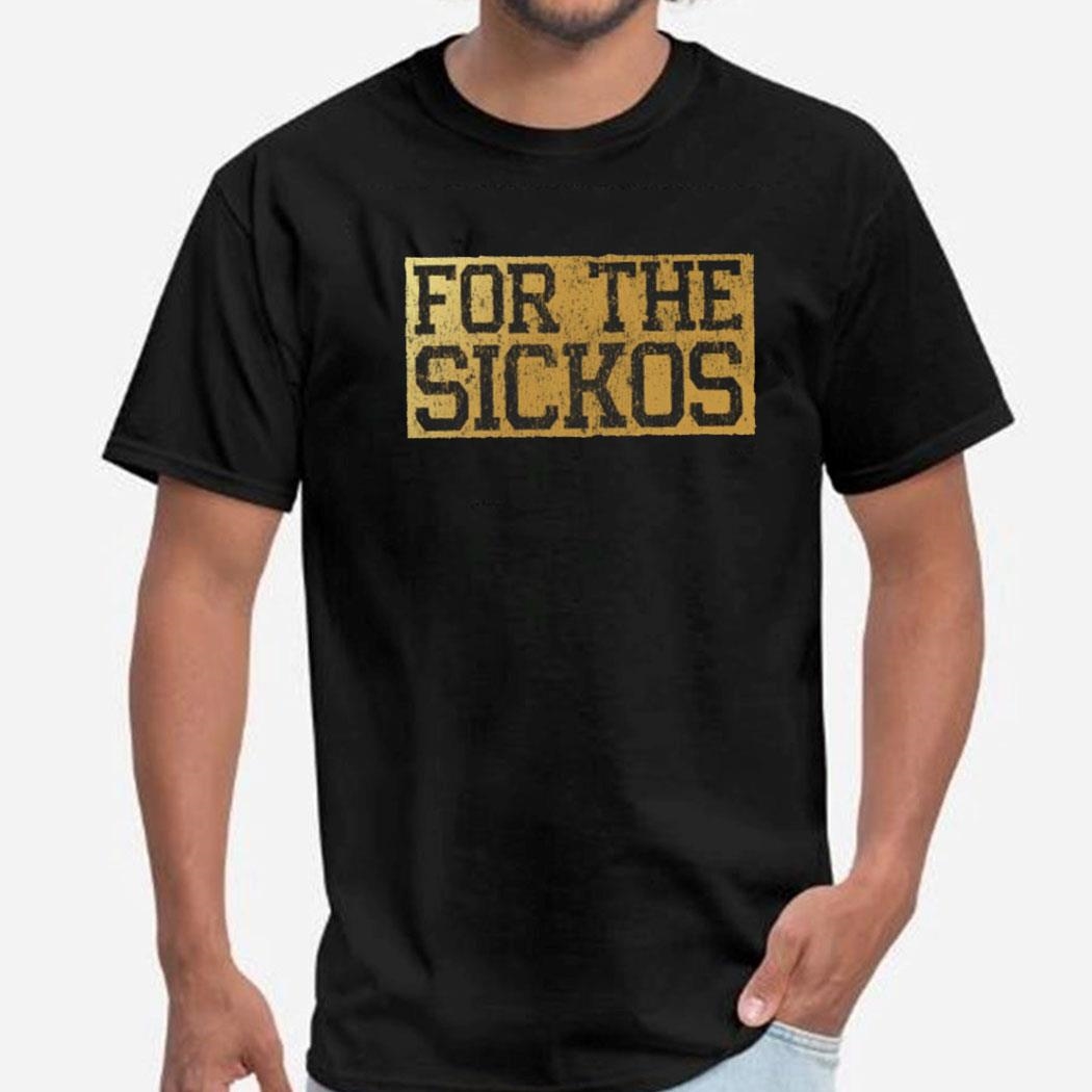 For The Sickos Shirt
