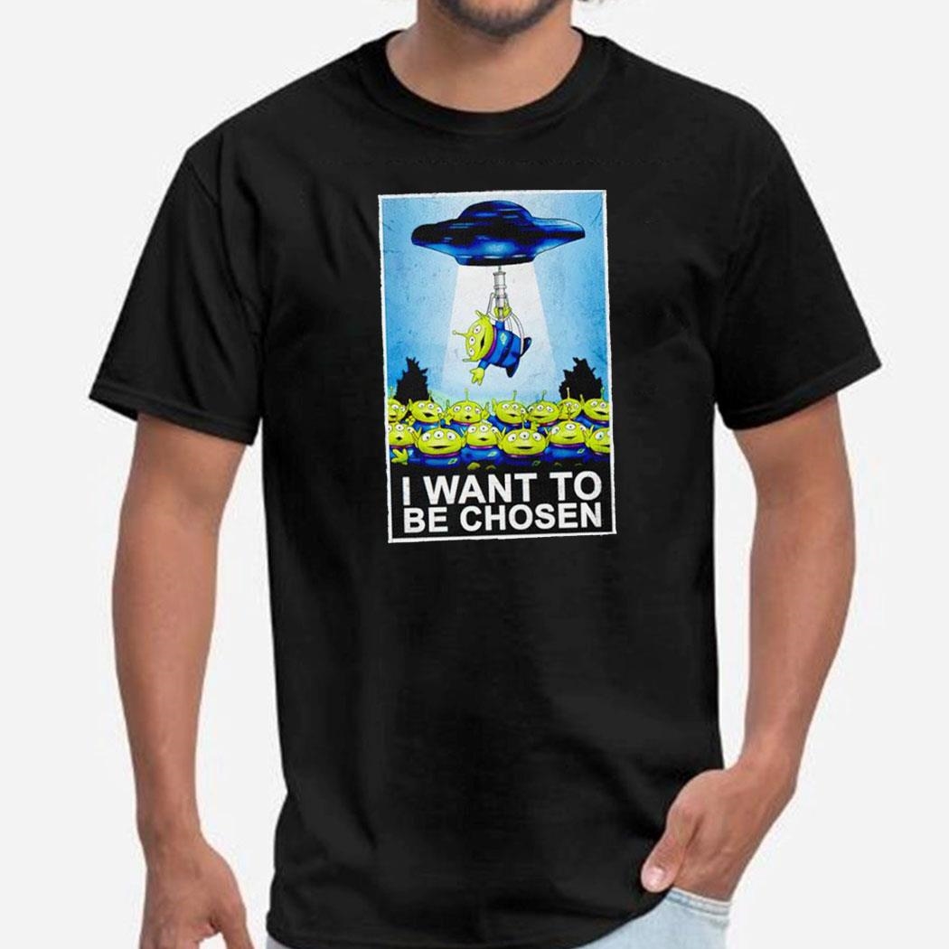 I Want To Be Chosen The Toy Story Aliens And The X-files Tee Ls Shirt