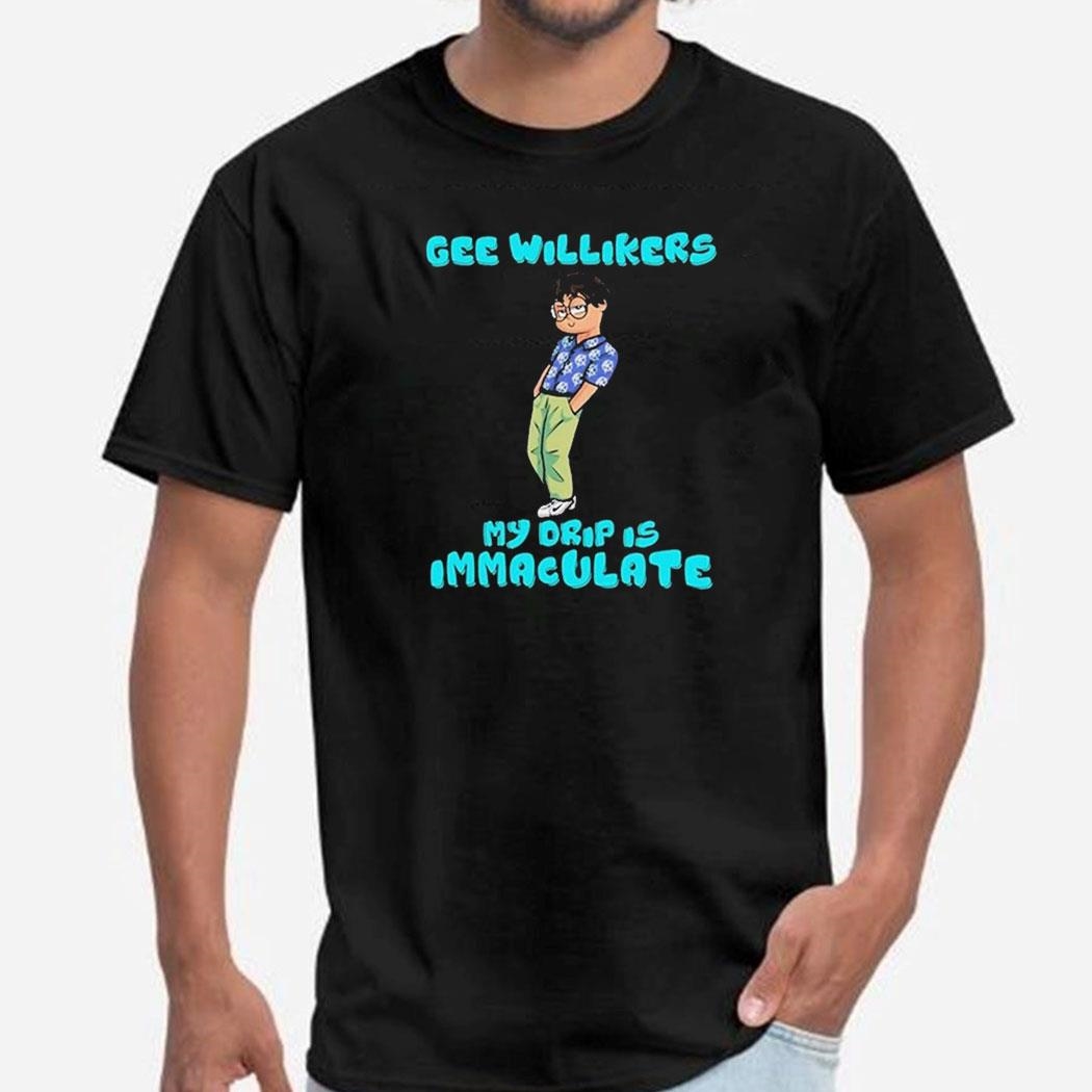Jackson Wackson Drip Gee Willikers My Drip Is Immaculate Shirt Hoodie