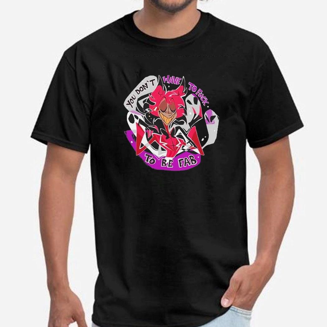 Satorrotas Alastor Aseexual Pride You Dont Have To Fuuck To Be Fab Shirt