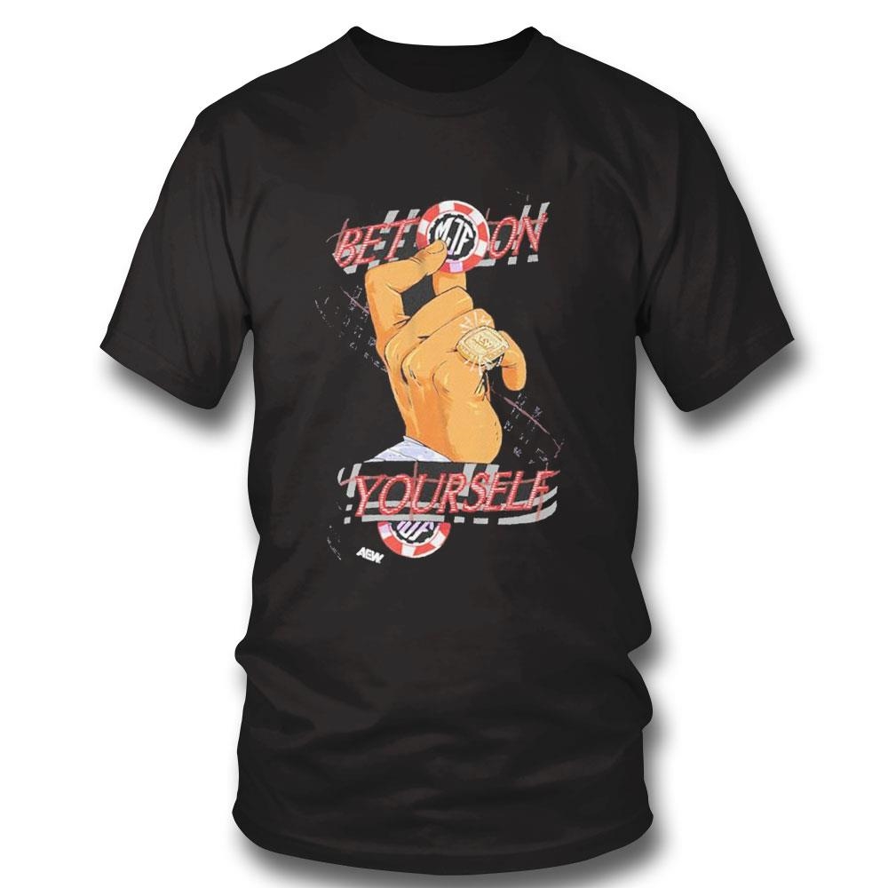 Bet On Yourself Aew Dynamite Sweatshirt Hoodie Bet On Yourself Aew Dynamite Sweatshirt Hoodie