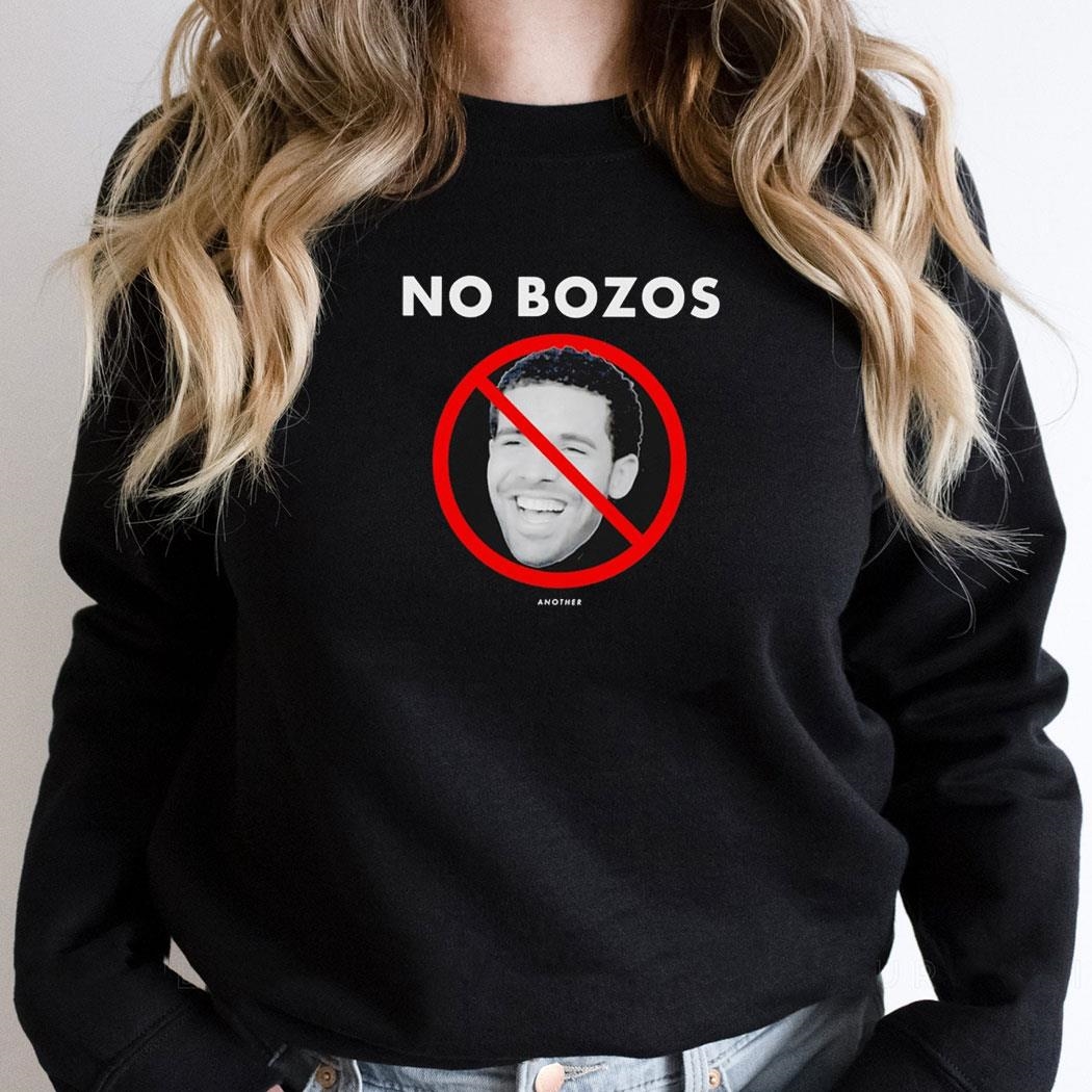 Drake No Bozos Another Shirt Hoodie