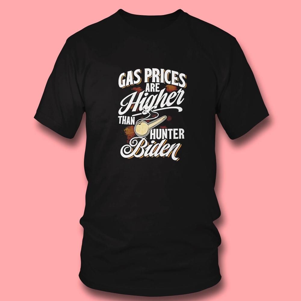 Gas Prices Are Higher Than Hunter Biden Shirt Hoodie