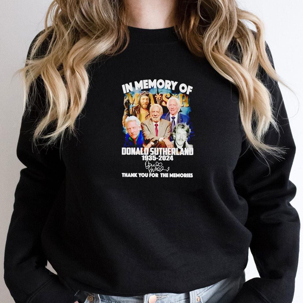 Mash In Memory Of Donald Sutherland 1935 2024 Thank You For The Memories Shirt Hoodie