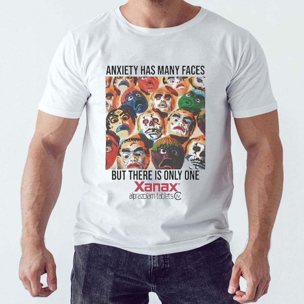 Anxiety Has Many Faces Xanax Shirt Hoodie