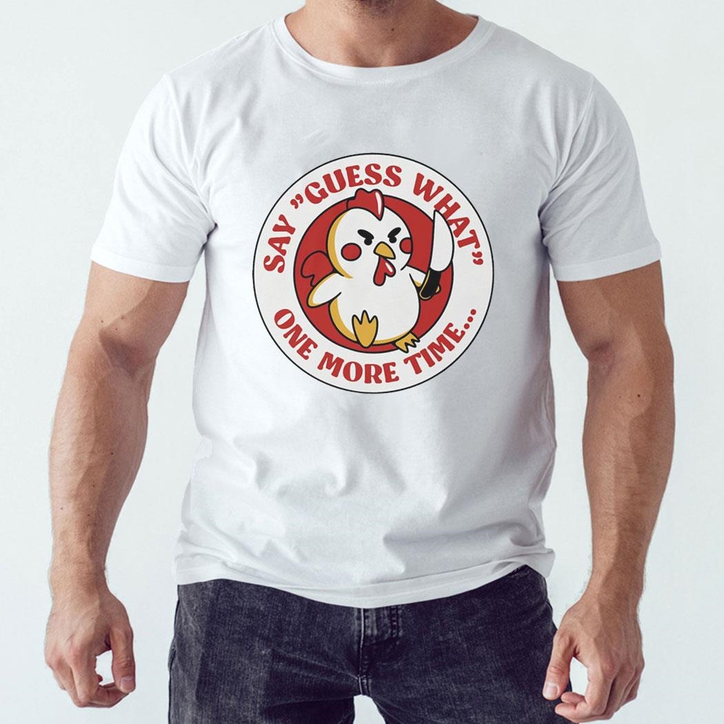Chicken Butt Say Guess What One More Time Tee Hoodie