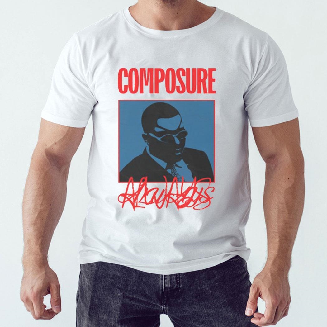 Composure Always Shirt