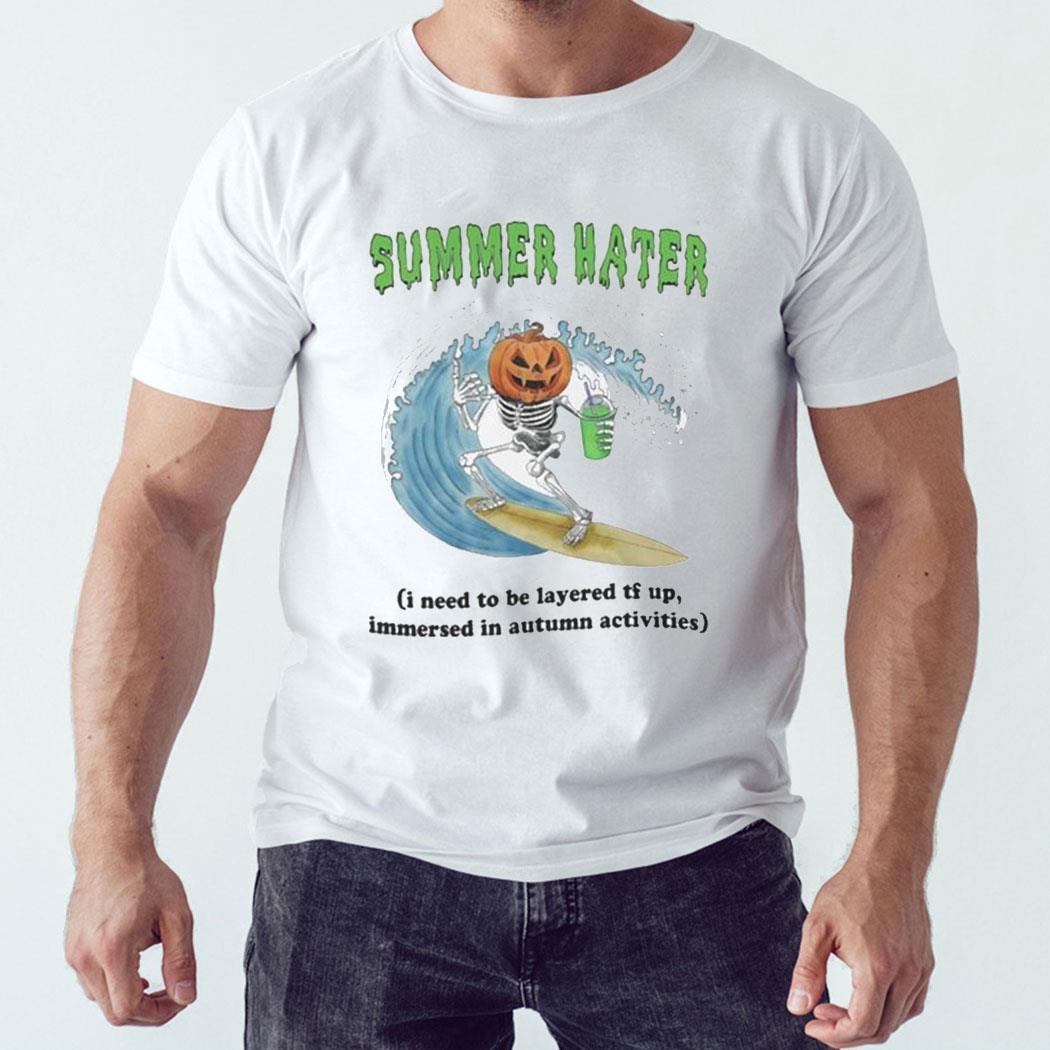 Summer Hater I Need To Be Layered Tf Up Immersed In Autumn Activities Shirt Hoodie