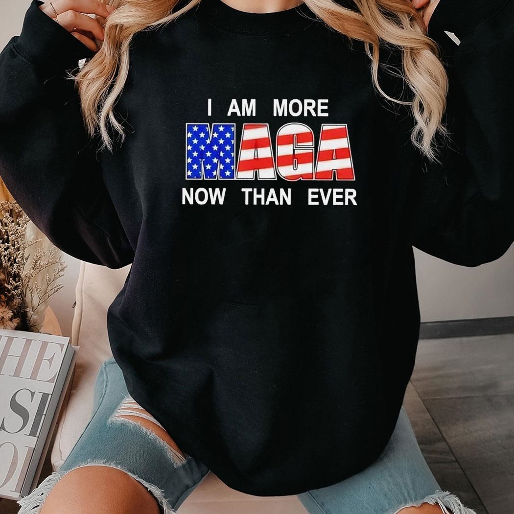 I Am More Maga Now Than Ever Usa Flag Tee Hoodie