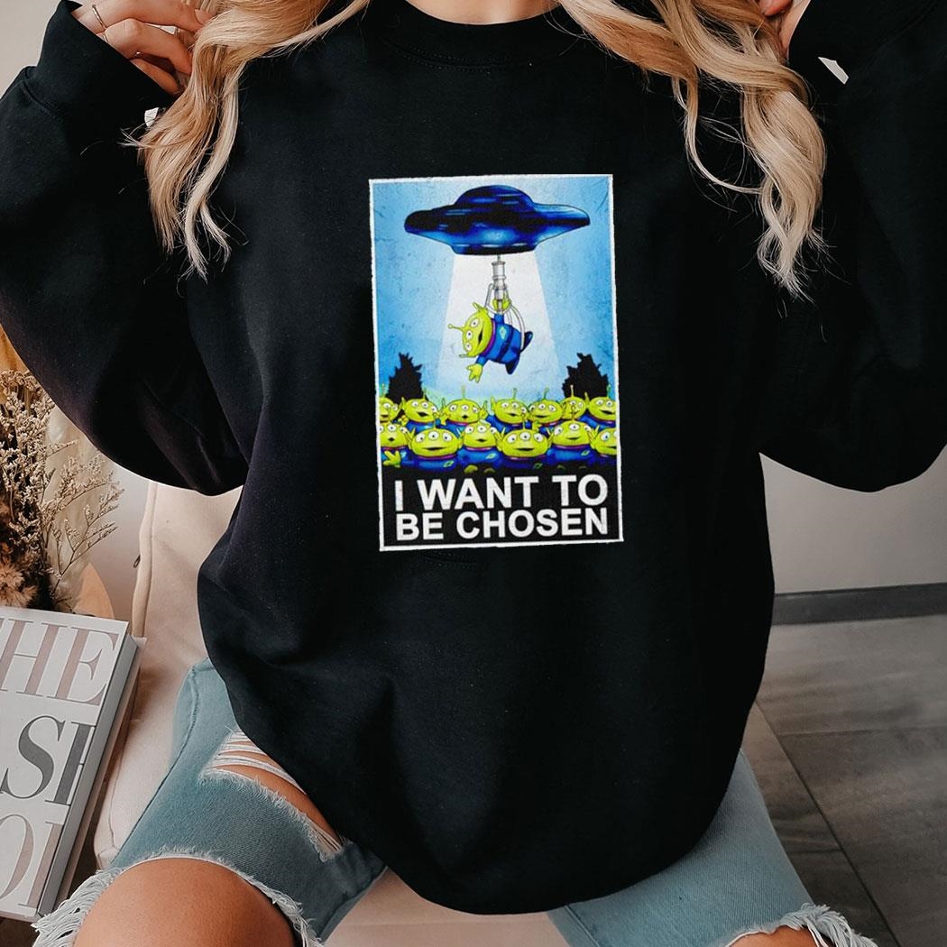 I Want To Be Chosen The Toy Story Aliens And The X-files Tee Ls Shirt
