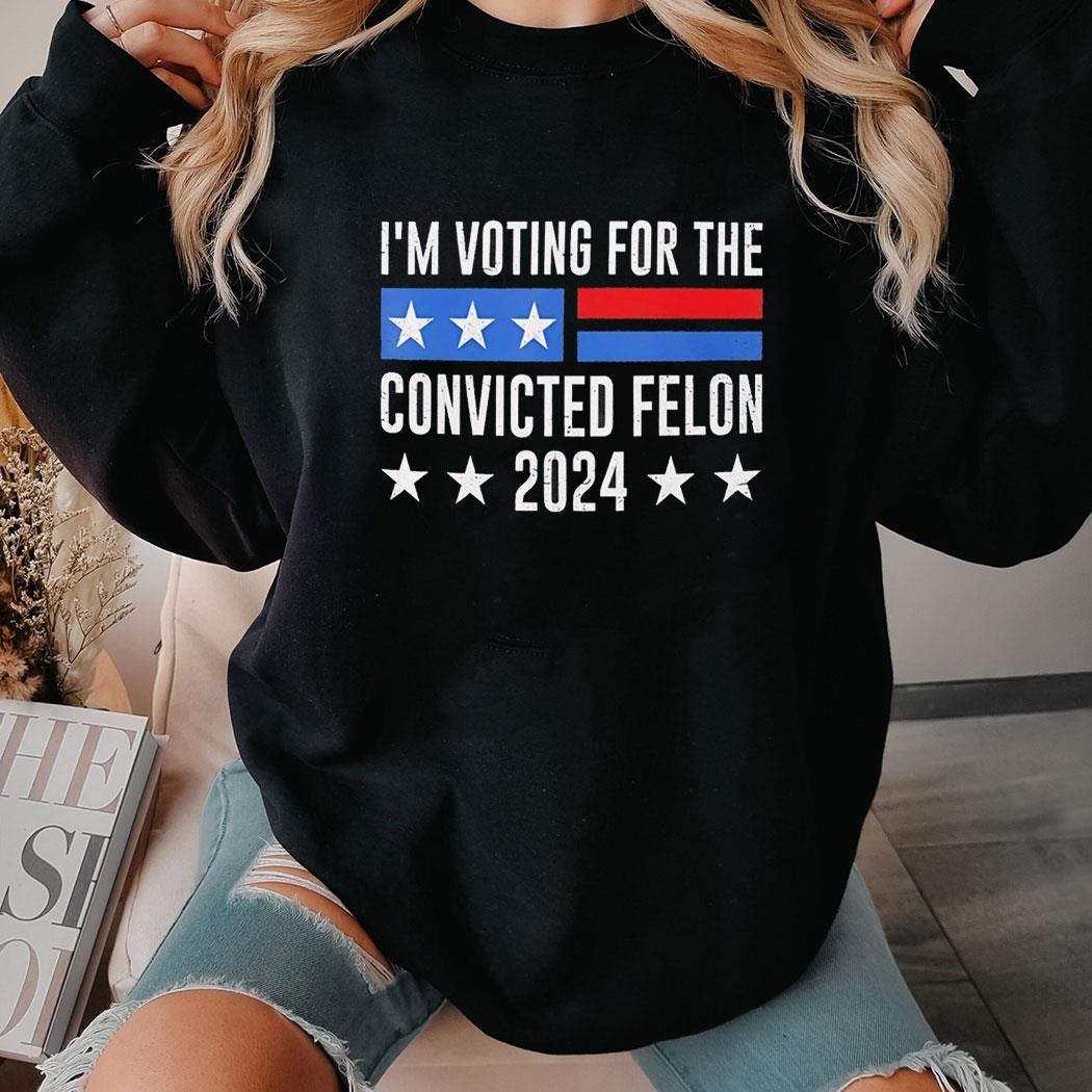 Im Voting For The Convicted Felon 2024 Hoodie